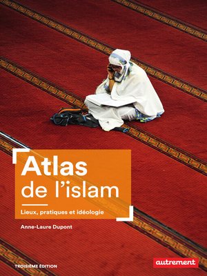 cover image of Atlas de l'islam. Lieux, pratiques et idéologie